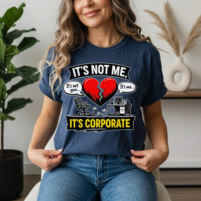It's Not Me, It's Corporate T-Shirt — Funny Anti-Corporate Work Tee
