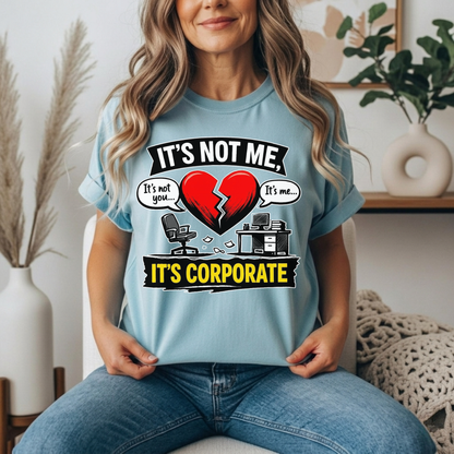 It's Not Me, It's Corporate T-Shirt — Funny Anti-Corporate Work Tee