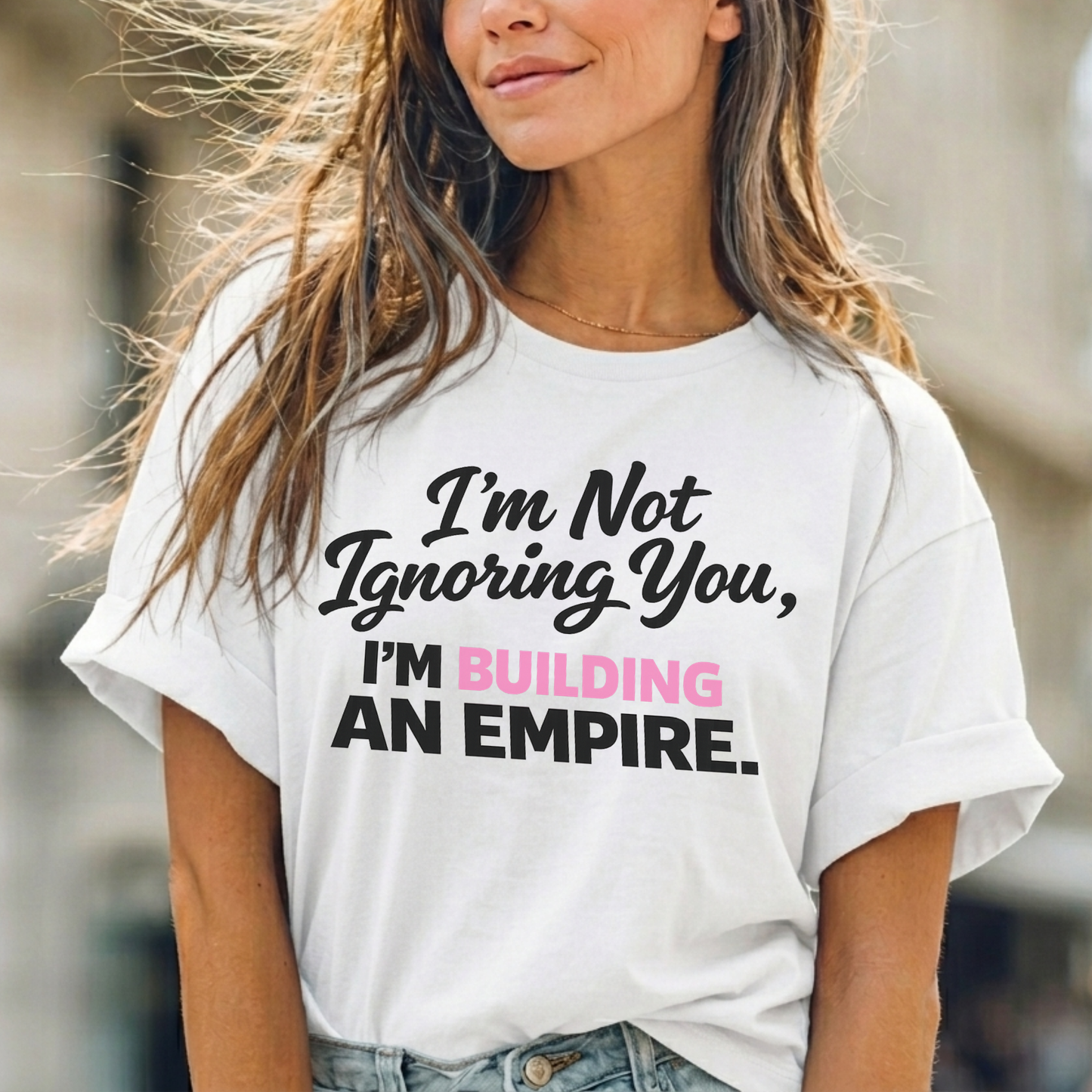 I'm Not Ignoring You. I'm Building An Empire. Tee