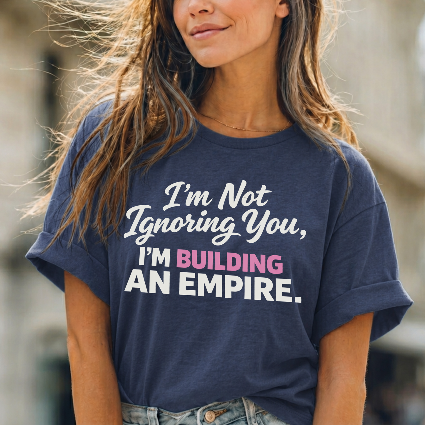 I'm Not Ignoring You. I'm Building An Empire. Tee