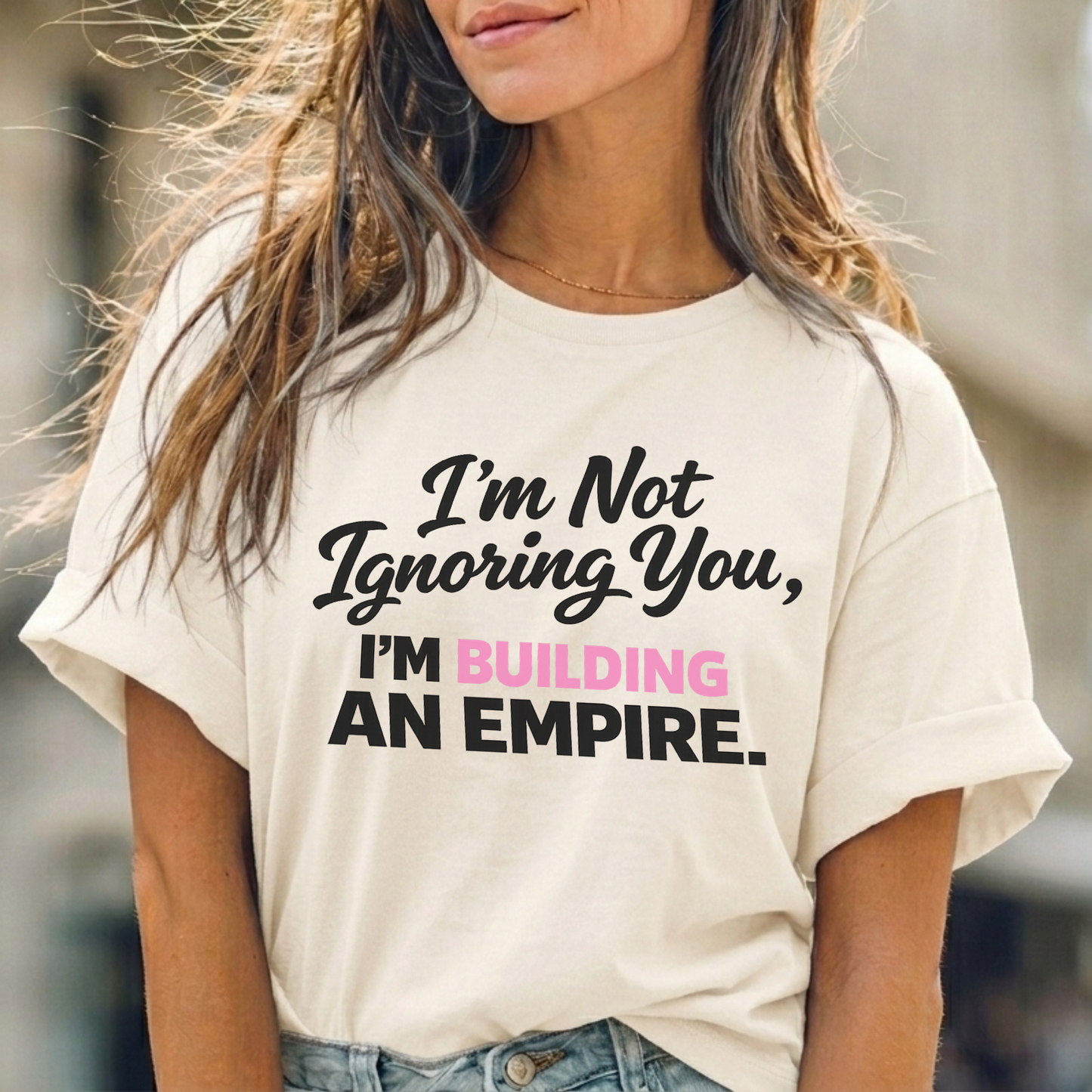 I'm Not Ignoring You. I'm Building An Empire. Tee