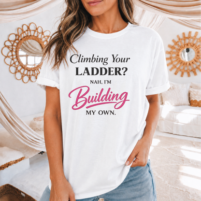 Building My Own Ladder - Women's Empowerment Tee