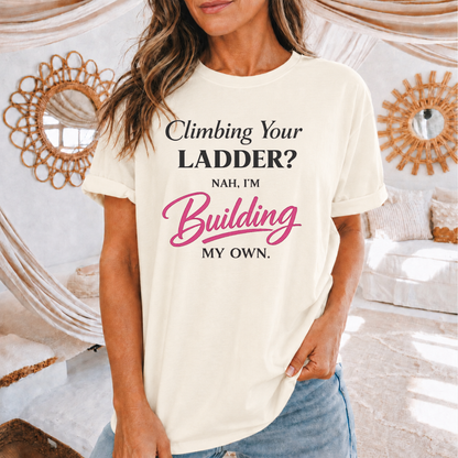 Building My Own Ladder - Women's Empowerment Tee