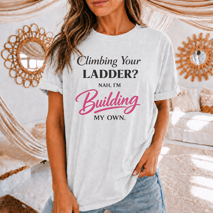 Building My Own Ladder - Women's Empowerment Tee