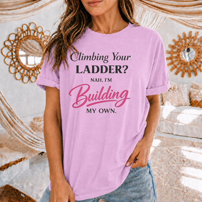 Building My Own Ladder - Women's Empowerment Tee