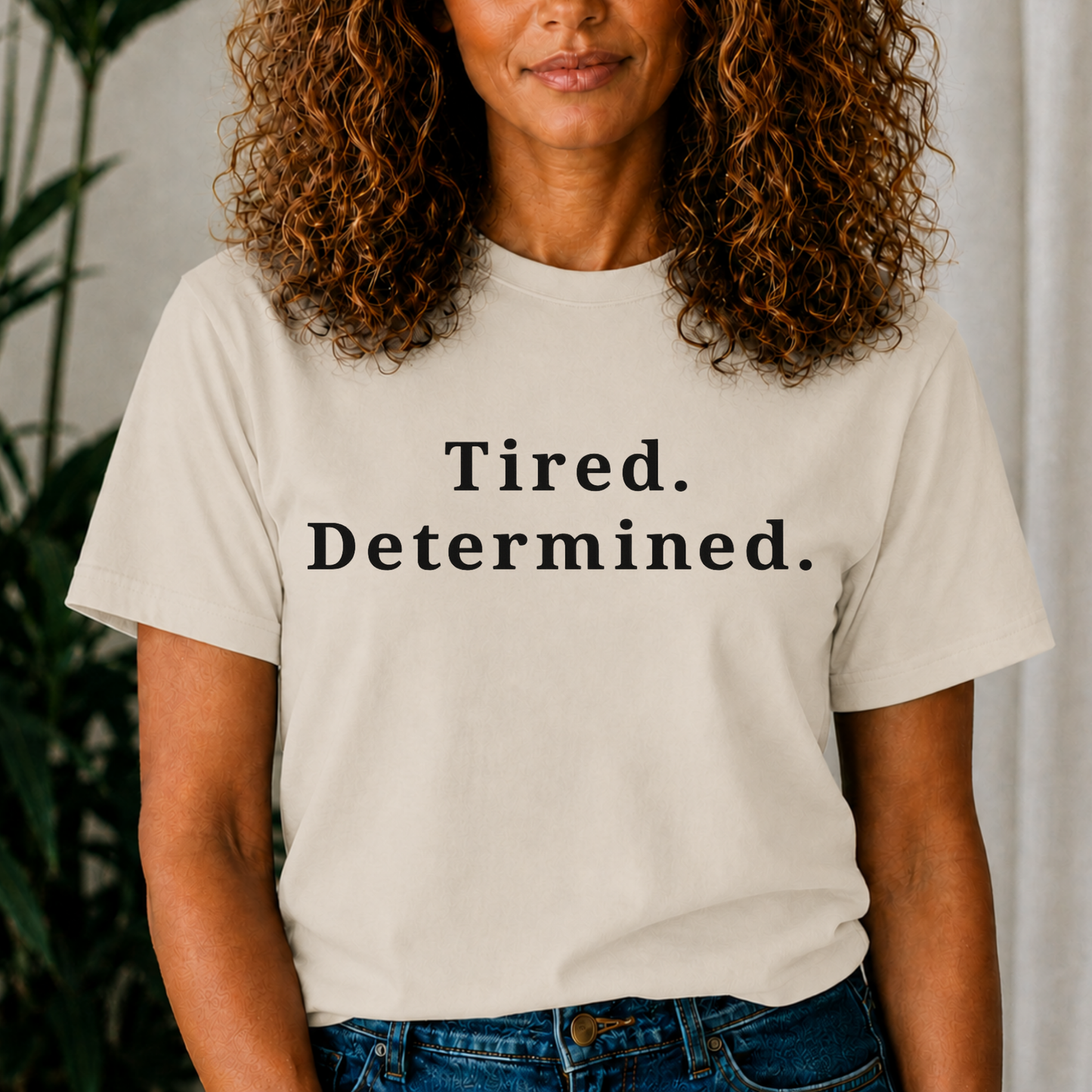 Tired. Determined. Everyday Motivation Tee