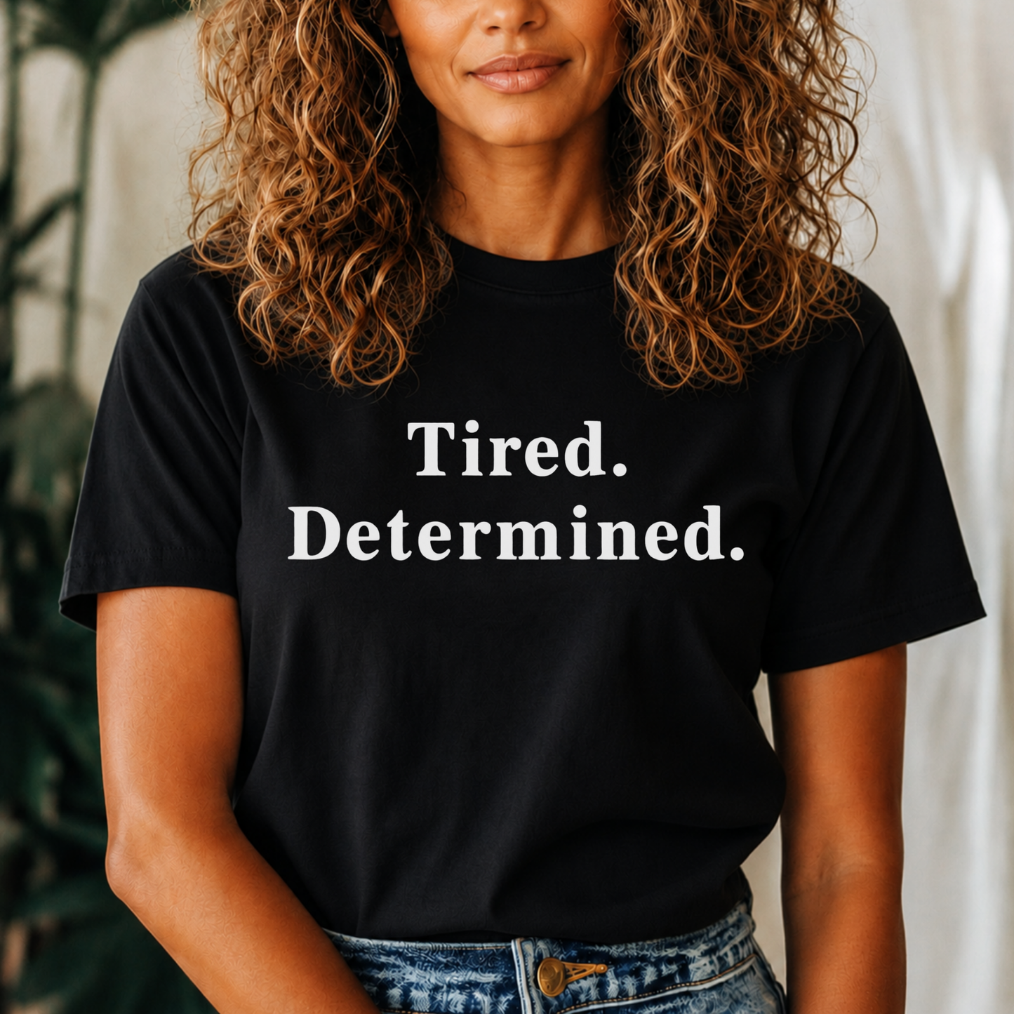 Tired. Determined. Everyday Motivation Tee