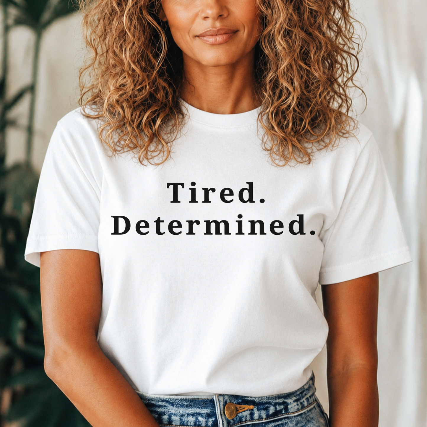 Tired. Determined. Everyday Motivation Tee