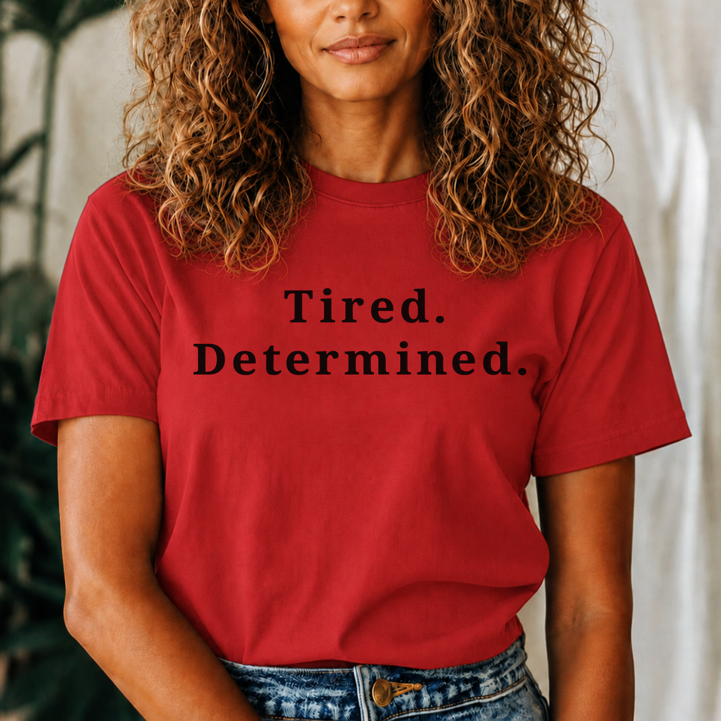 Tired. Determined. Everyday Motivation Tee