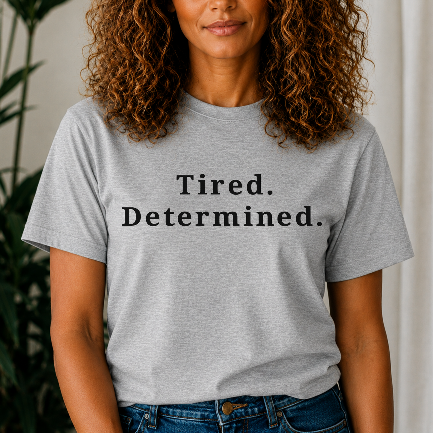 Tired. Determined. Everyday Motivation Tee