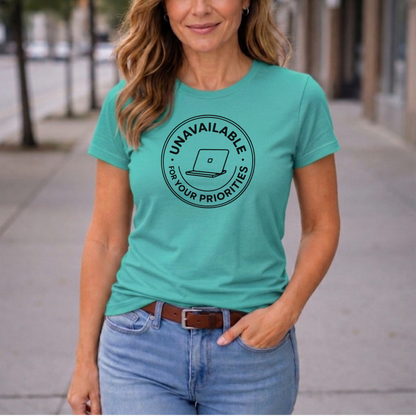 Unavailable for Your Priorities T-Shirt - Boundary Setting Tee for Women