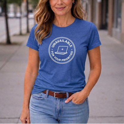Unavailable for Your Priorities T-Shirt - Boundary Setting Tee for Women