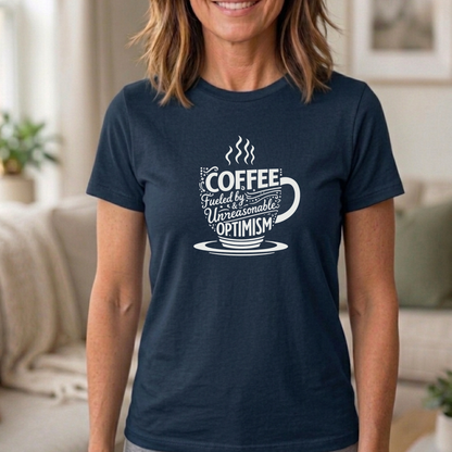 Fueled by Coffee & Unreasonable Optimism Tee