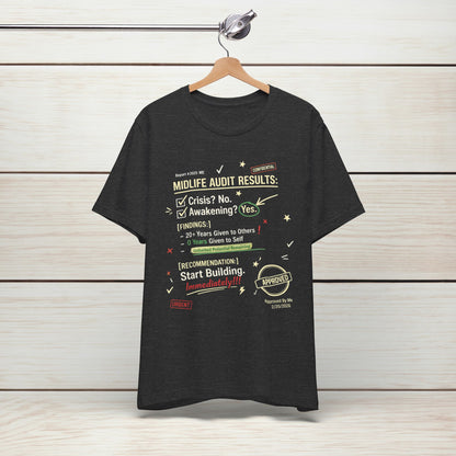 Midlife Audit Results T-Shirt — Start Building Immediately Motivational Tee