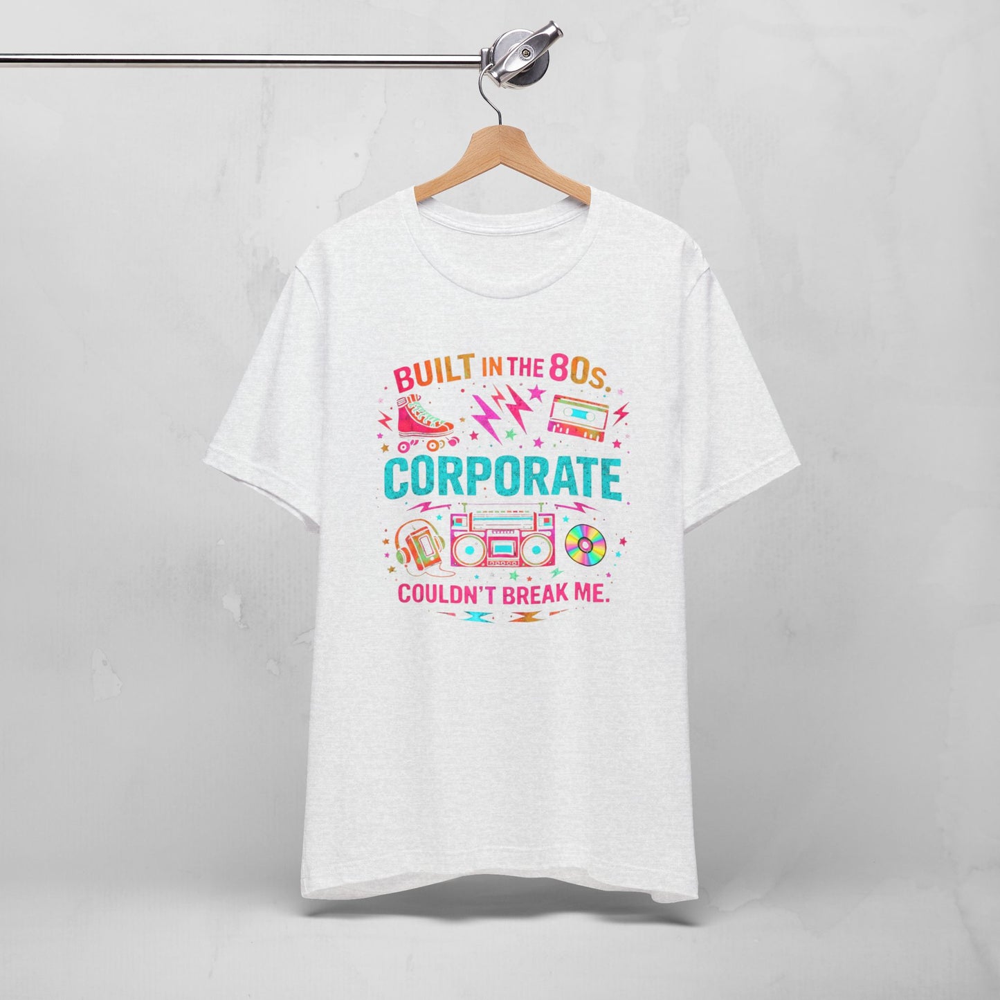 80s Corporate Nostalgia Tee — "Built in the 80s, Corporate Couldn't Break Me"