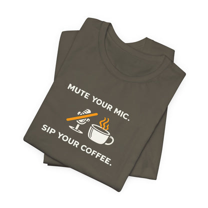 Mute Your Mic - Sip Your Coffee Unisex Tee