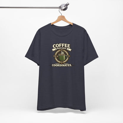 Coffee Before Coordinates T-Shirt — Funny Travel & Navigation Tee