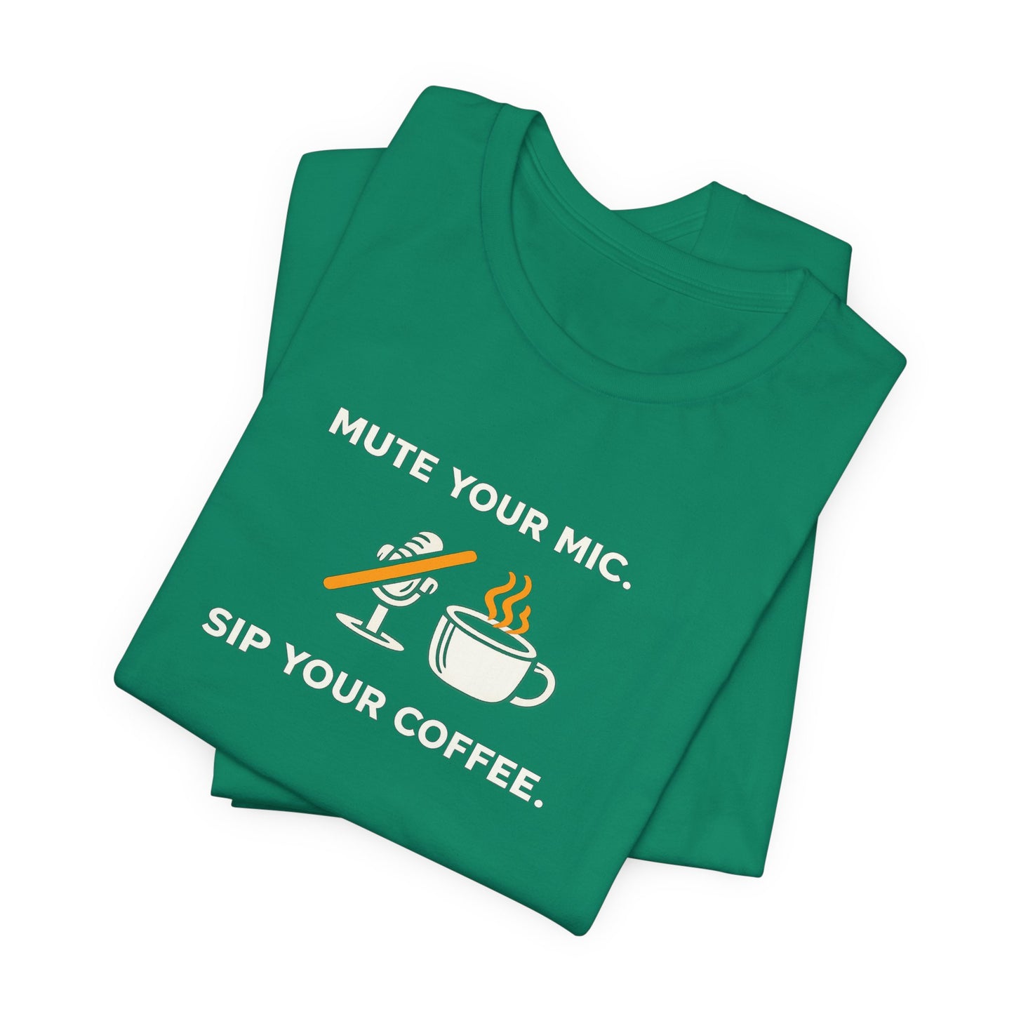 Mute Your Mic - Sip Your Coffee Unisex Tee