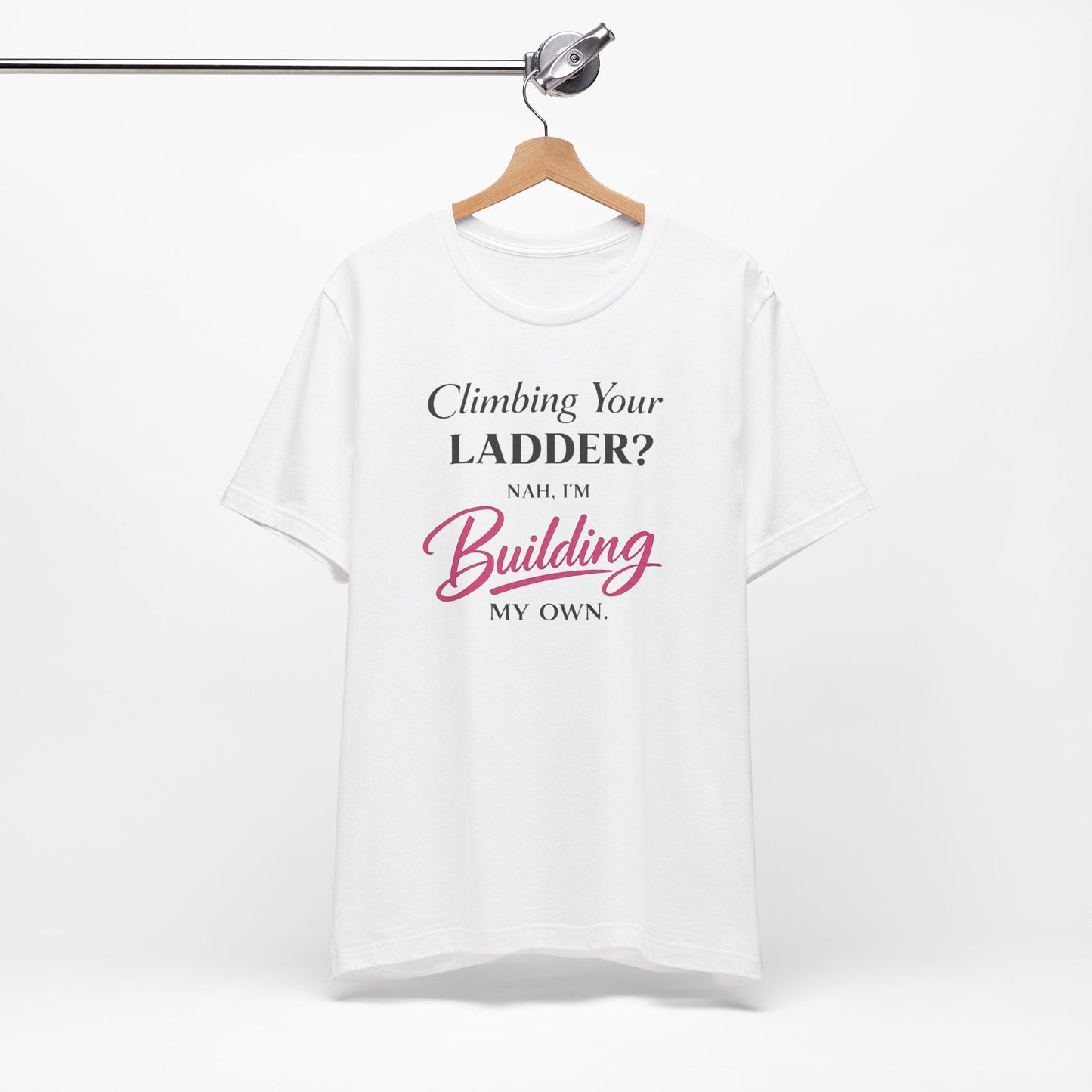 Building My Own Ladder - Women's Empowerment Tee