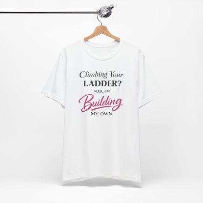 Building My Own Ladder - Women's Empowerment Tee