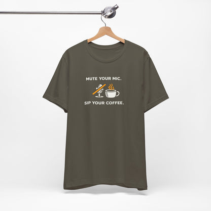 Mute Your Mic - Sip Your Coffee Unisex Tee