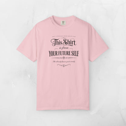 "This Shirt Is From Your Future Self" Motivational Tee