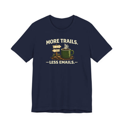 More Trails, Less Emails T-Shirt — Unisex Graphic Tee