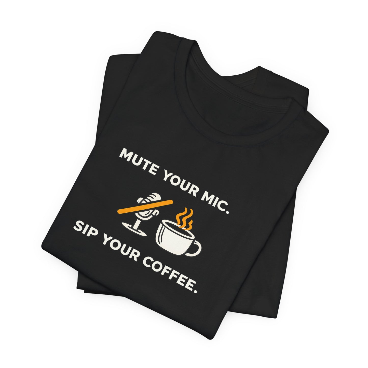 Mute Your Mic - Sip Your Coffee Unisex Tee