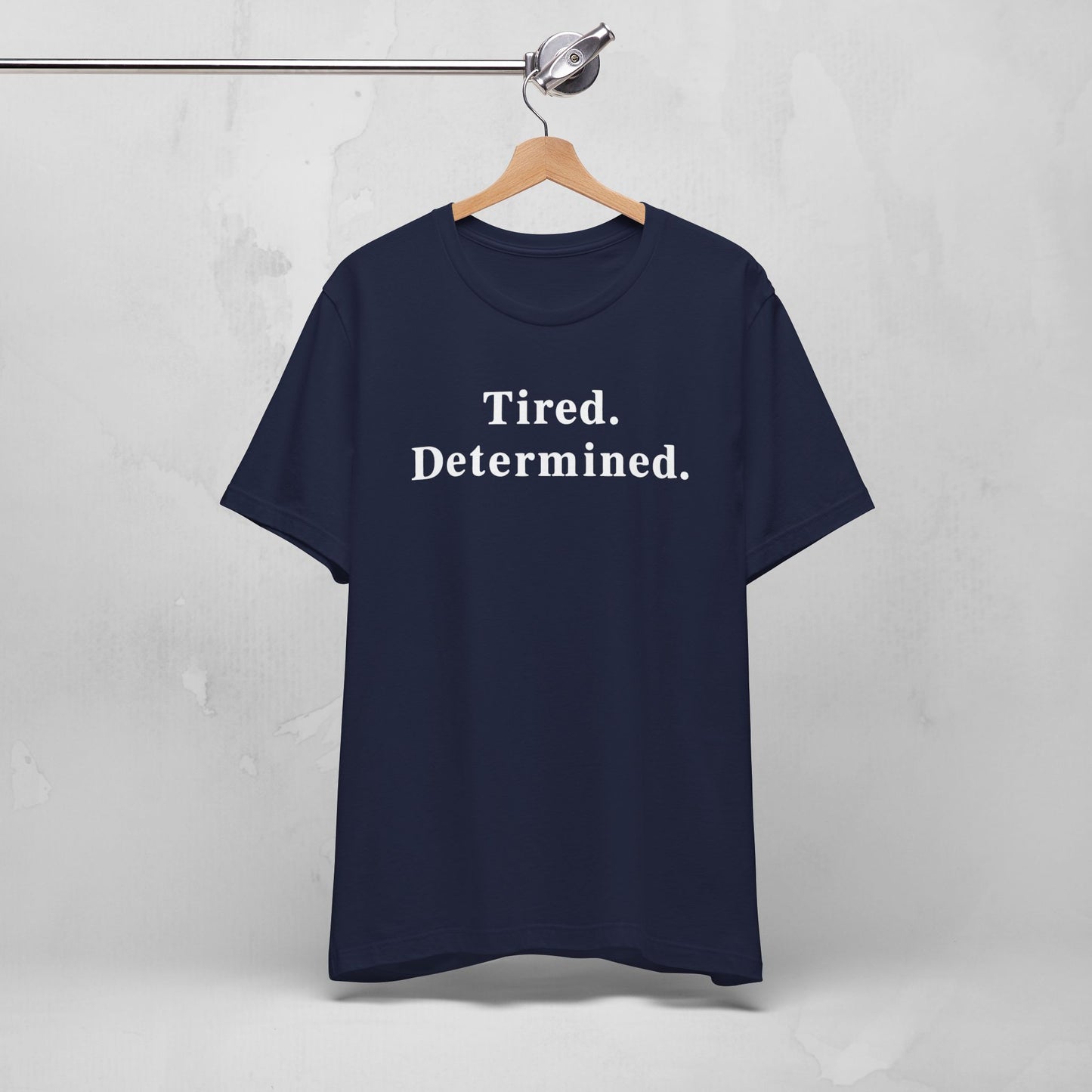Tired. Determined. Everyday Motivation Tee