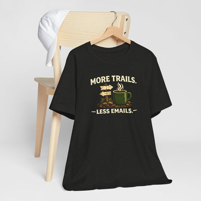 More Trails, Less Emails T-Shirt — Unisex Graphic Tee