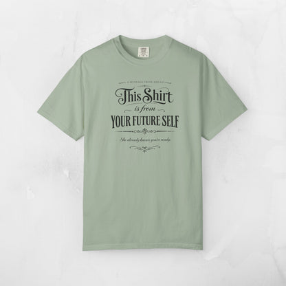"This Shirt Is From Your Future Self" Motivational Tee