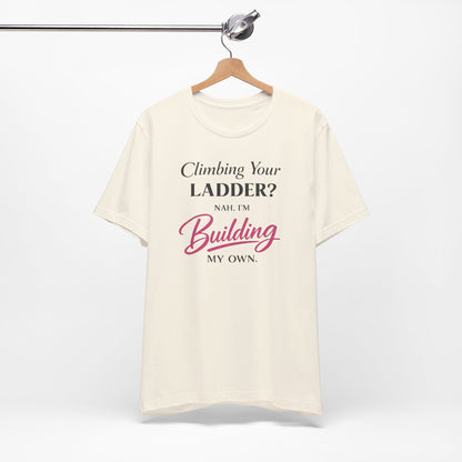 Building My Own Ladder - Women's Empowerment Tee