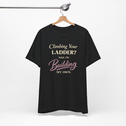 Building My Own Ladder - Women's Empowerment Tee