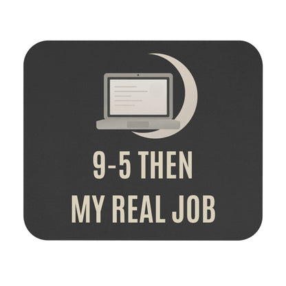 9–5 Then My Real Job Mouse Pad | Work From Home Desk Accessory | Side Hustle Office Gift