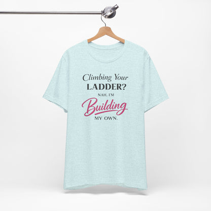 Building My Own Ladder - Women's Empowerment Tee