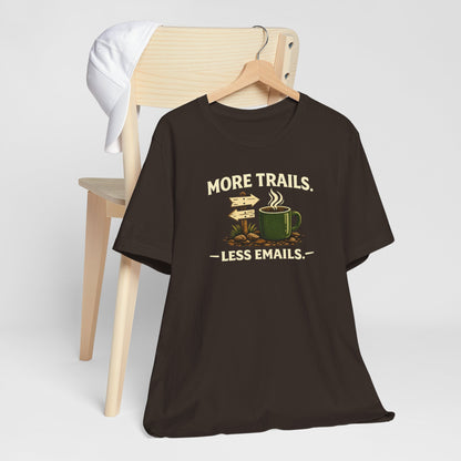 More Trails, Less Emails T-Shirt — Unisex Graphic Tee