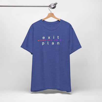 Working On My Exit Plan, Tee