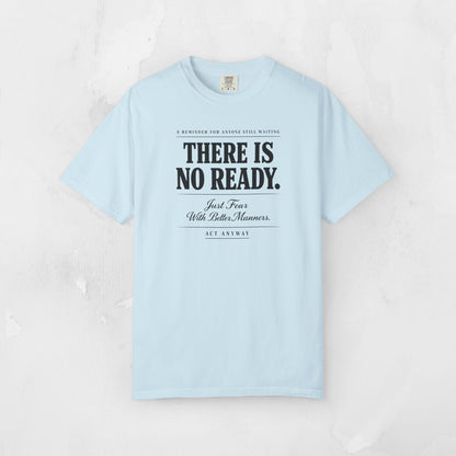 There Is No Ready. Just Fear With Better Manners. Motivational Graphic Tee