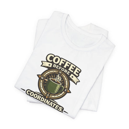 Coffee Before Coordinates T-Shirt — Funny Travel & Navigation Tee