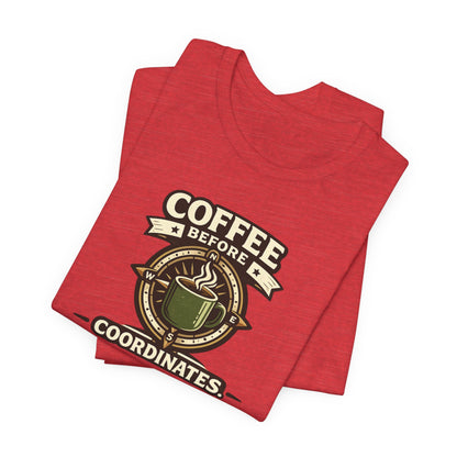 Coffee Before Coordinates T-Shirt — Funny Travel & Navigation Tee