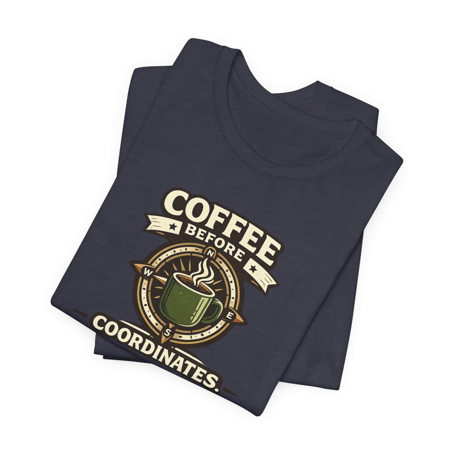 Coffee Before Coordinates T-Shirt — Funny Travel & Navigation Tee