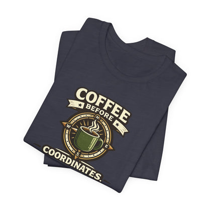 Coffee Before Coordinates T-Shirt — Funny Travel & Navigation Tee