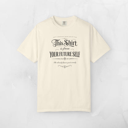"This Shirt Is From Your Future Self" Motivational Tee