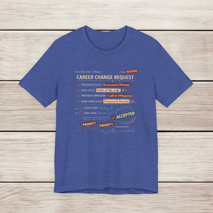 Career Change Request T-Shirt — Funny Job Resignation Humor Tee