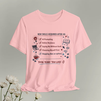 New Skills Acquired After 40 T-Shirt - Learning & Building Tee for Women