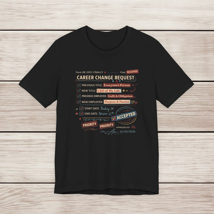 Career Change Request T-Shirt — Funny Job Resignation Humor Tee
