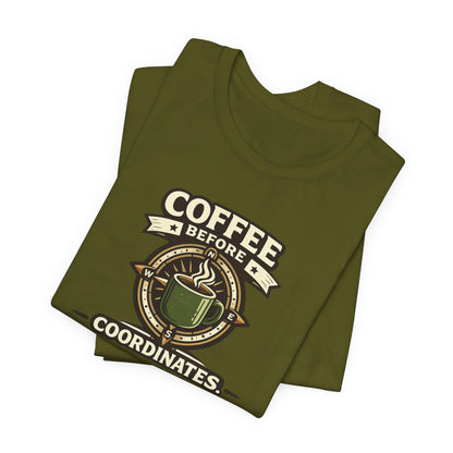 Coffee Before Coordinates T-Shirt — Funny Travel & Navigation Tee