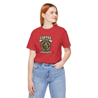 Coffee Before Coordinates T-Shirt — Funny Travel & Navigation Tee