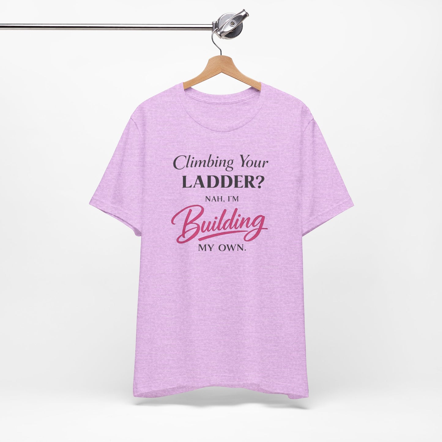 Building My Own Ladder - Women's Empowerment Tee