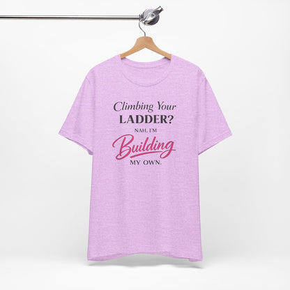 Building My Own Ladder - Women's Empowerment Tee